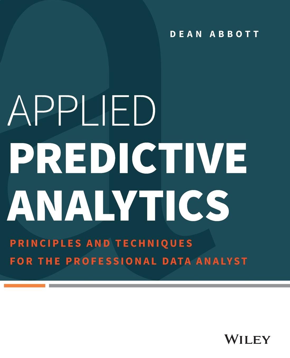 Applied Predictive Analytics : Principles and Techniques for the Professional Data Analyst