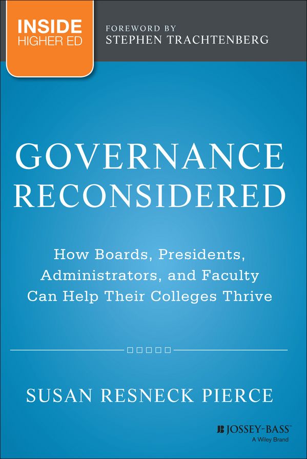 Governance Reconsidered: How Boards, Presidents, Administrators, and Faculty Can Help Their Colleges Thrive