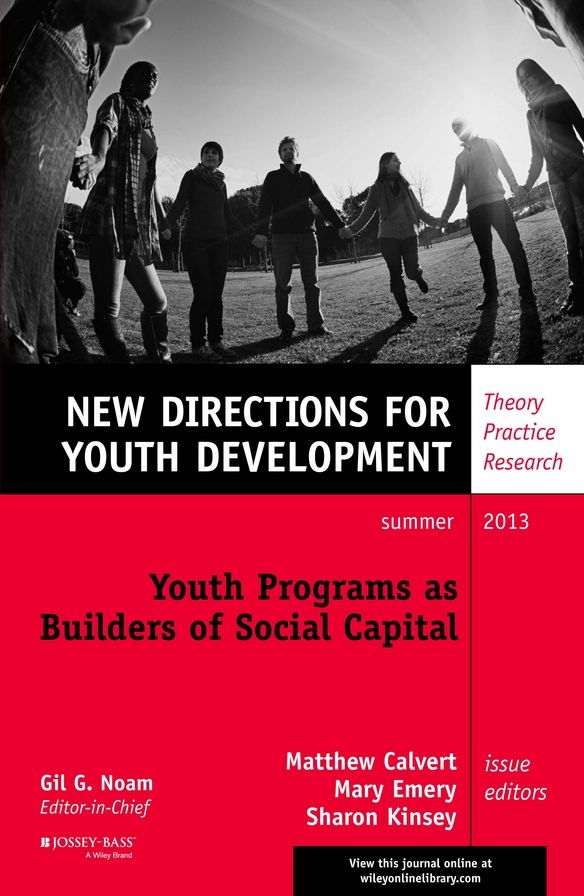 Youth Programs as Builders of Social Capital: New Directions for Youth Development, Number 138
