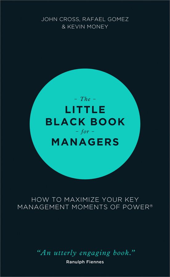 The Little Black Book for Managers: How to Maximize Your Key Management Moments of Power
