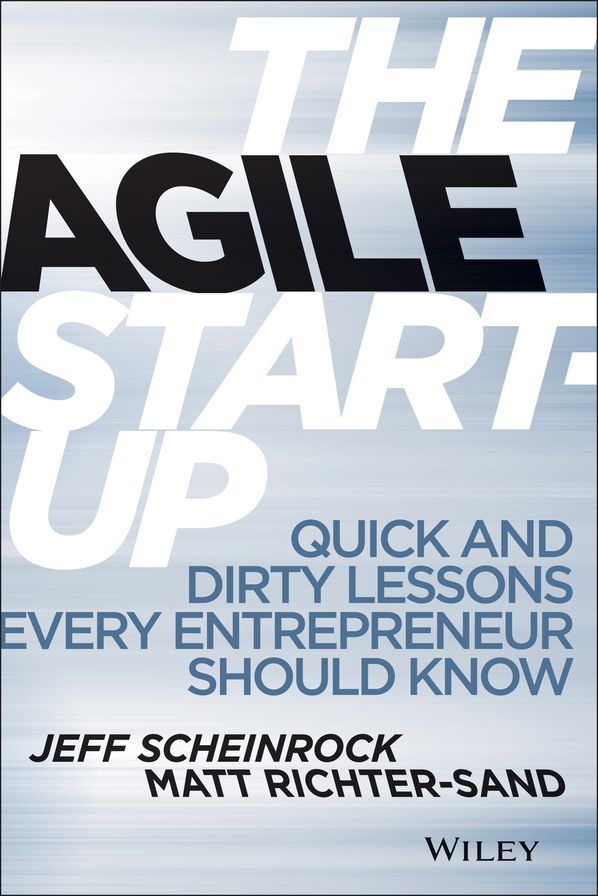 The Agile Startup: Quick and Dirty Lessons Every Entrepreneur Should Know
