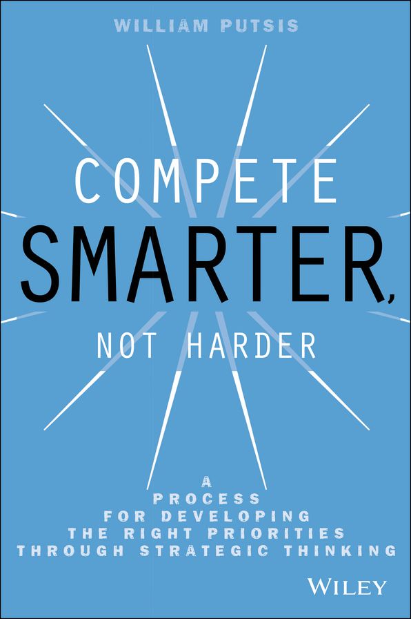 Compete Smarter, Not Harder: A Process for Developing the Right Priorities Through Strategic Thinking