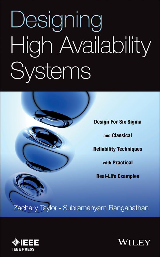 Designing High Availability Systems: DFSS and Classical Reliability Techniques with Practical Real Life Examples