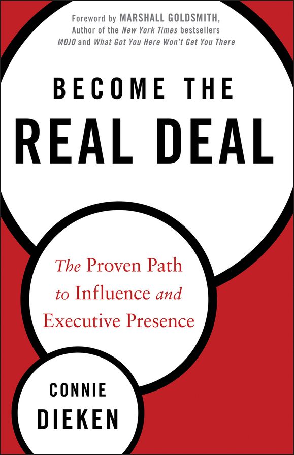 Become the Real Deal: The Proven Path to Influence and Executive Presence