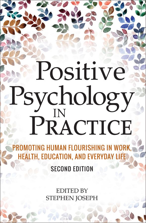 Positive Psychology in Practice: Promoting Human Flourishing in Work, Health, Education, and Everyday Life