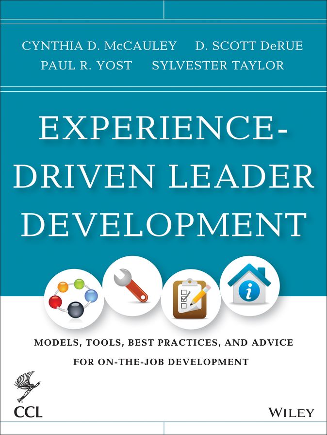 Experience-Driven Leader Development: Models, Tools, Best Practices, and Advice for On-the-Job Development