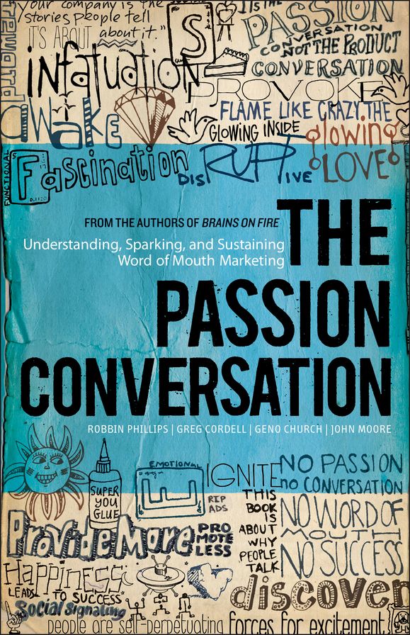 The Passion Conversation: Understanding, Sparking, and Sustaining Word of Mouth Marketing