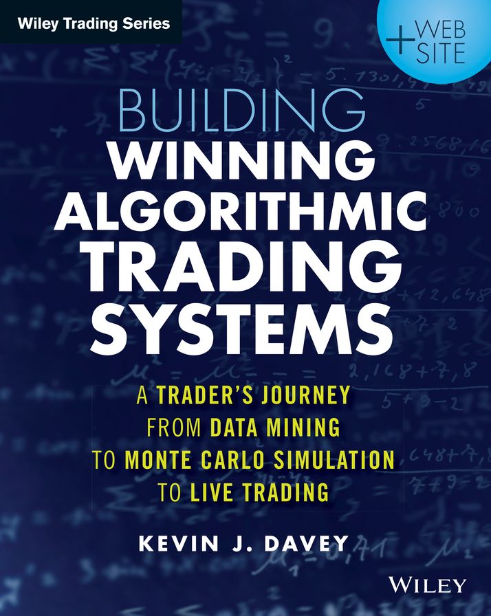 Building Algorithmic Trading Systems: A Trader's Journey From Data Mining to Monte Carlo Simulation to Live Trading