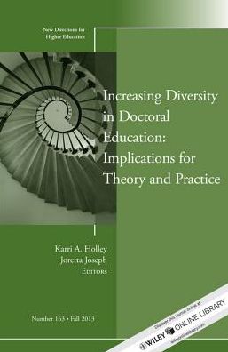 Increasing Diversity in Doctoral Education: Implications for Theory and Practice: New Directions for Higher Education, Number 163
