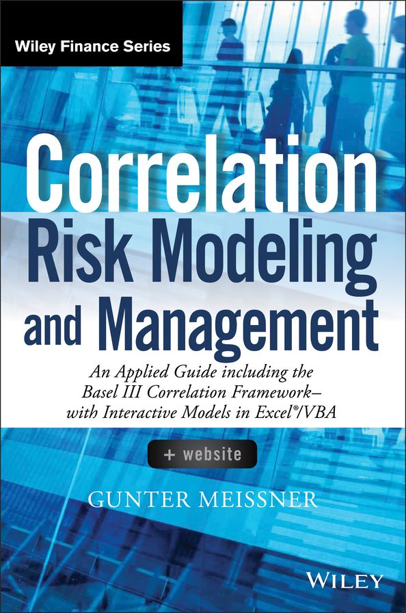 Correlation Risk Modeling and Management: An Applied Guide including the Basel III Correlation Framework - With Interactive Models in Excel / VBA