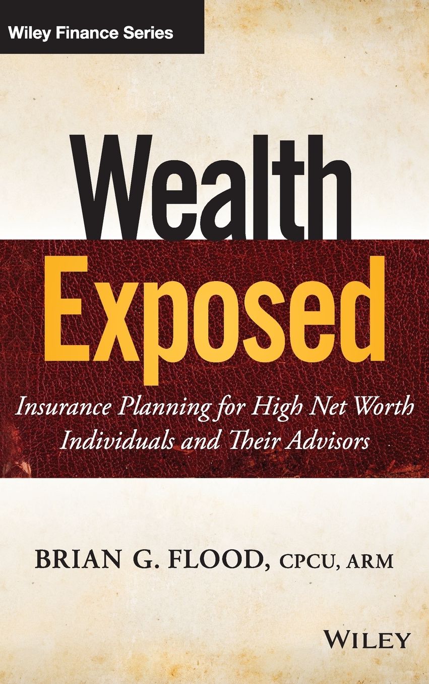 Wealth Exposed: Insurance Planning for High Net Worth Individuals and Their Advisors