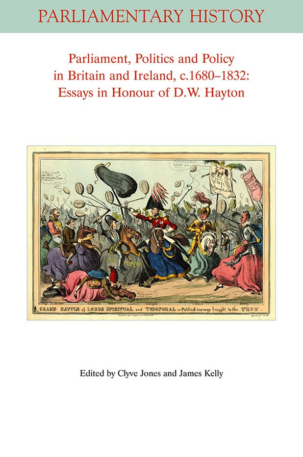Parliament, Politics and Policy in Britain and Ireland, C. 1680-1832 : Essays in Honour of D. W. Hayton