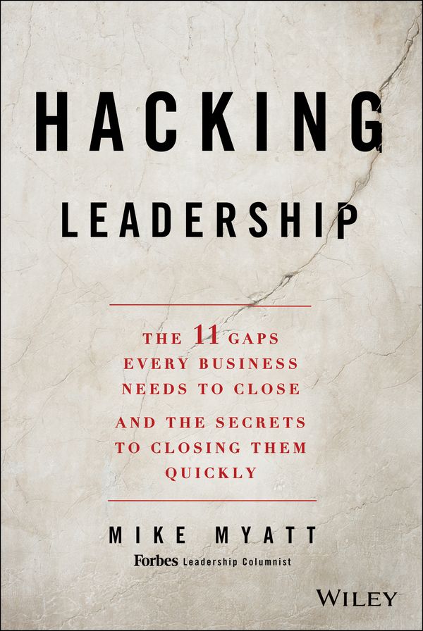 Hacking Leadership: The 11 Gaps Every Business Needs to Close and the Secrets to Closing Them Quickly