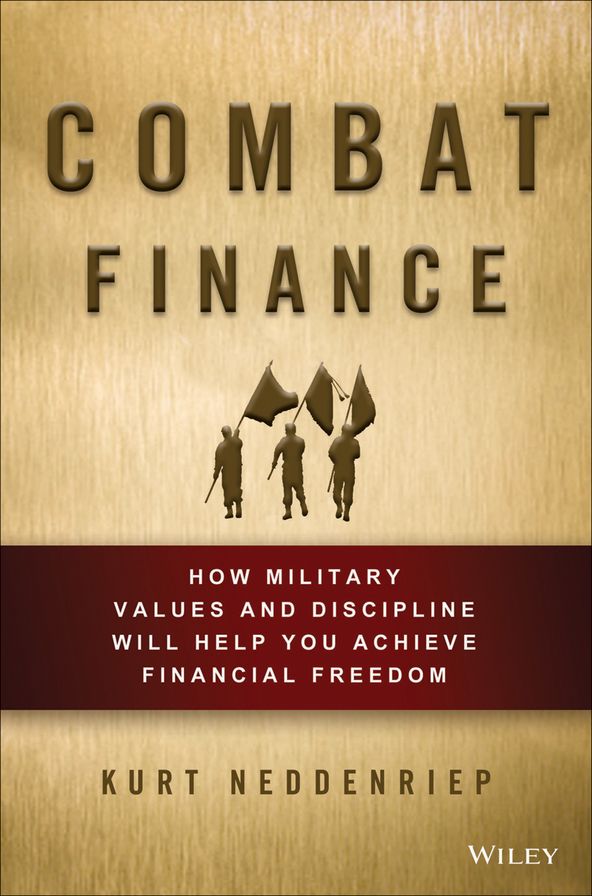 Combat Finance: How Military Values and Discipline Will Help You Achieve Financial Freedom