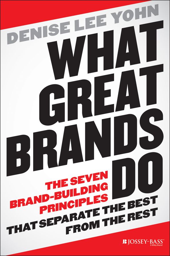What Great Brands Do: The Seven Brand-Building Principles that Separate the Best from the Rest
