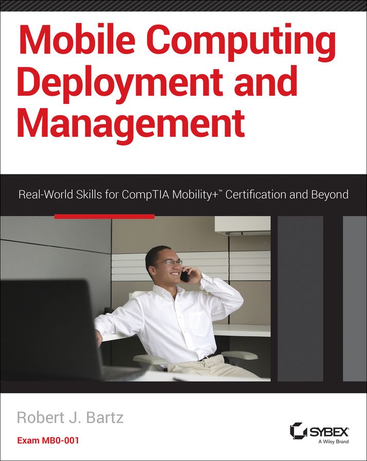 Mobile Computing Deployment and Management: Real World Skills for CompTIA Mobility+ Certification and Beyond