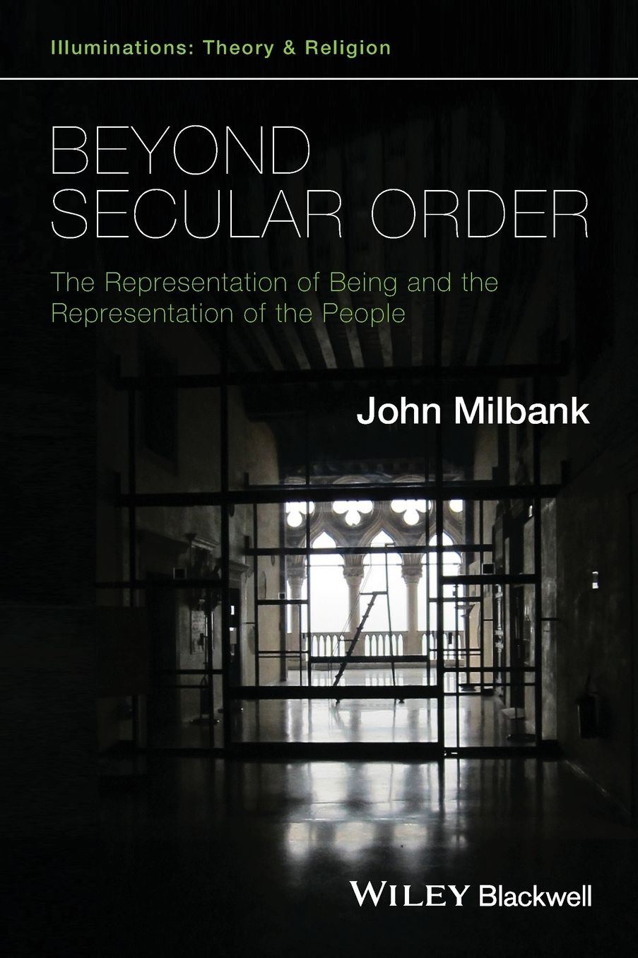 Beyond Secular Order : The Representation of Being and the Representation of the People