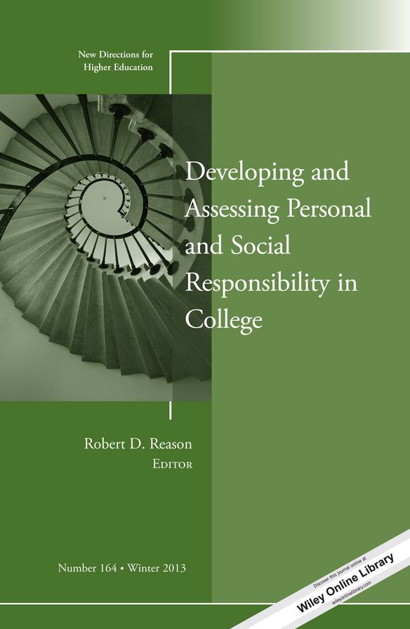 Developing and Assessing Personal and Social Responsibility in College: New Directions for Higher Education, Number 164