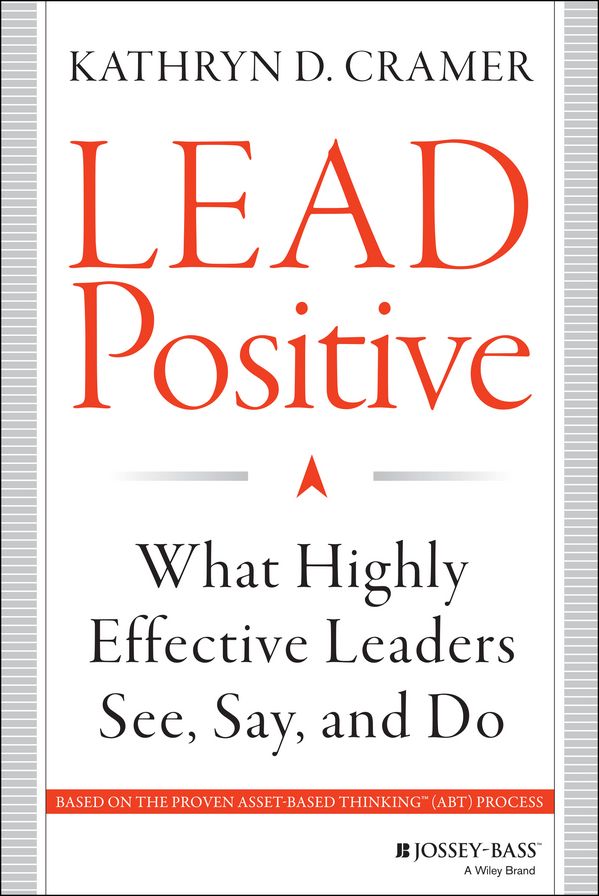Lead Positive: What Highly Effective Leaders See, Say, and Do