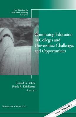 Continuing Education in Colleges and Universities: Challenges and Opportunities: New Directions for Adult and Continuing Education, Number 140
