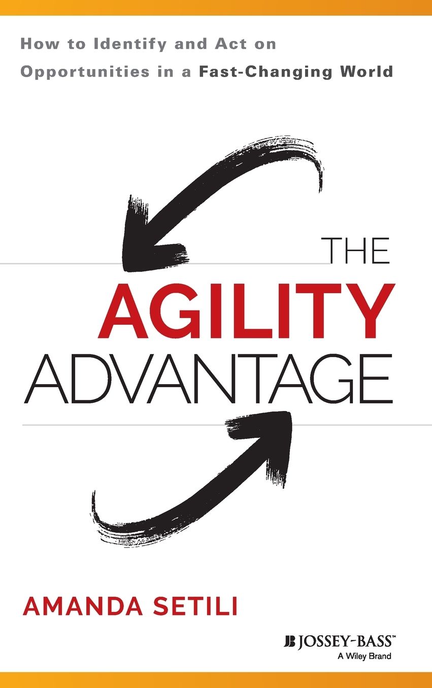 The Agility Advantage: How to Identify and Act on Opportunities in a Fast-Changing World