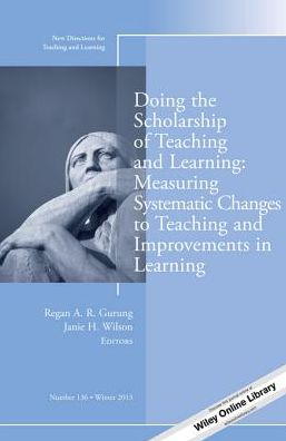 Doing the Scholarship of Teaching and Learning, Measuring Systematic Changes to Teaching and Improvements in Learning: New Directions for Teaching and Learning, Number 136