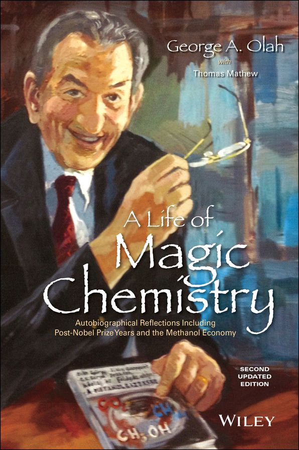 A Life of Magic Chemistry: Autobiographical Reflections Including Post-Nobel Prize Years and the Methanol Economy
