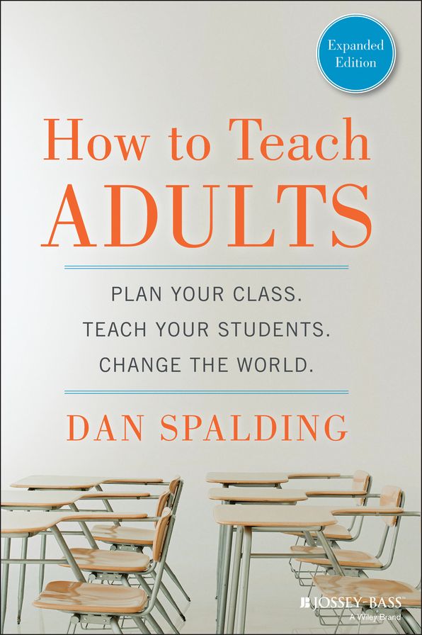 How to Teach Adults: Plan Your Class, Teach Your Students, Change the World, Expanded Edition