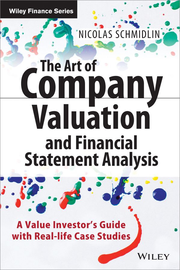 The Art of Company Valuation and Financial Statement Analysis: A Value Investor's Guide with Real-life Case Studies