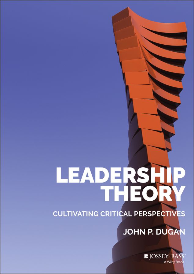 Leadership Theory: Cultivating Critical Perspectives