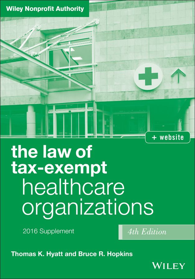 The Law of Tax-Exempt Healthcare Organizations 2016 Supplement