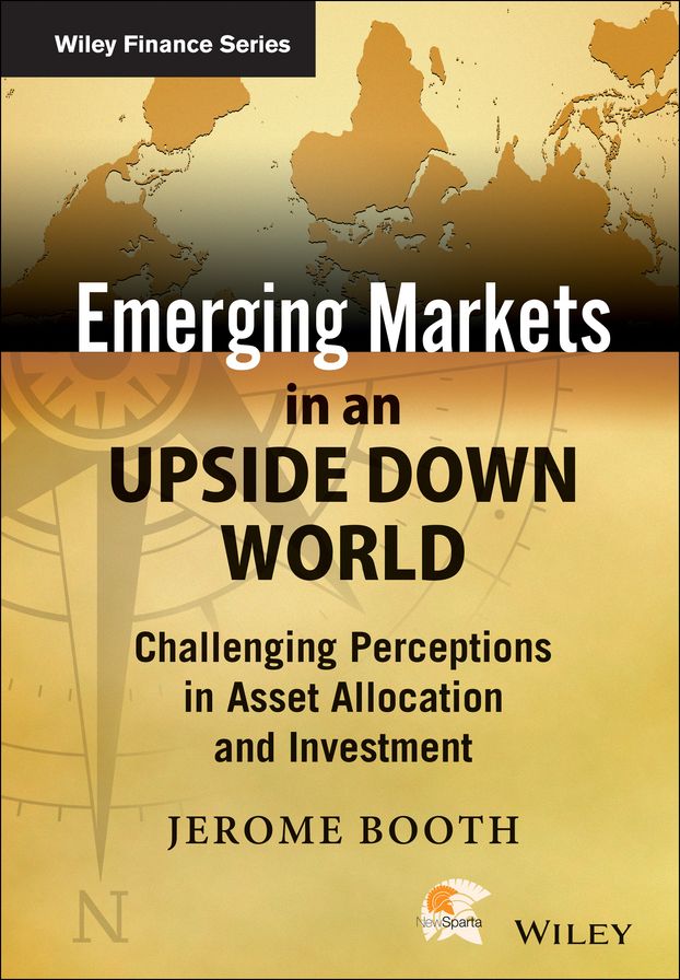 Emerging Markets in an Upside Down World: Challenging Perceptions in Asset Allocation and Investment