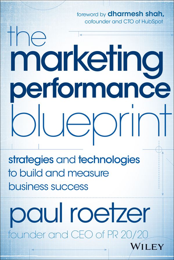 The Marketing Performance Blueprint: Strategies and Technologies to Build and Measure Business Success