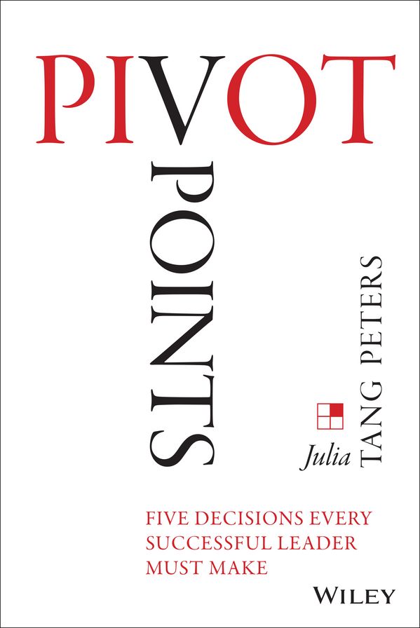 Pivot Points: Five Decisions Every Successful Leader Must Make