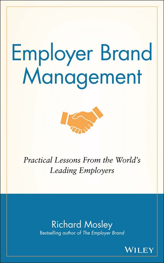 Employer Brand Management: Practical Lessons from the World's Leading Employers