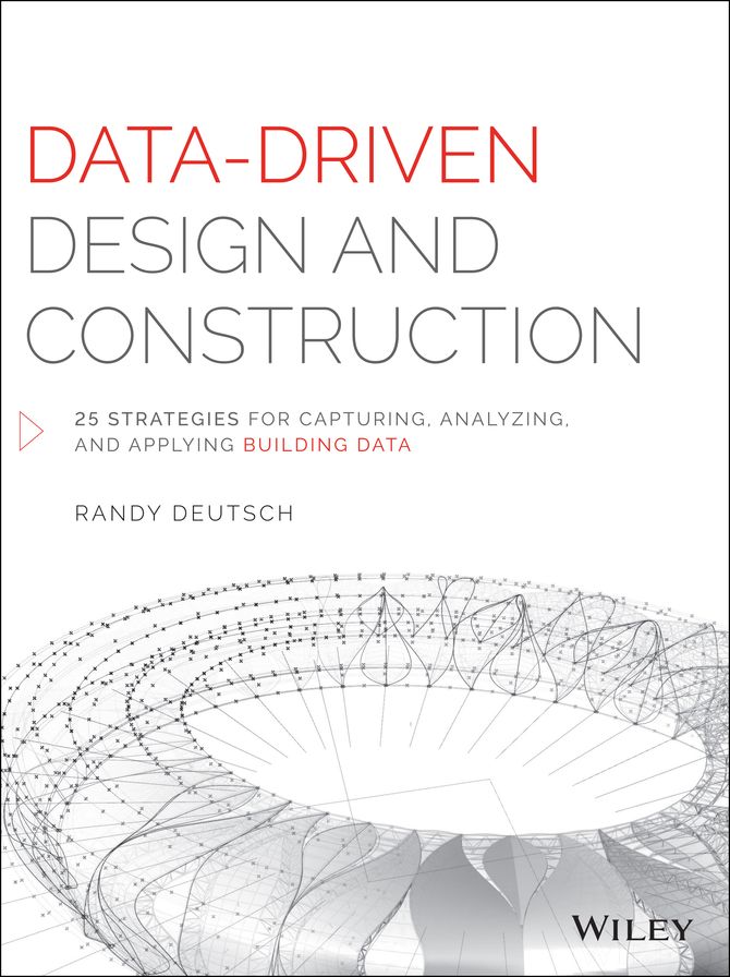 Data-Driven Design and Construction: 25 Strategies for Capturing, Analyzing and Applying Building Data