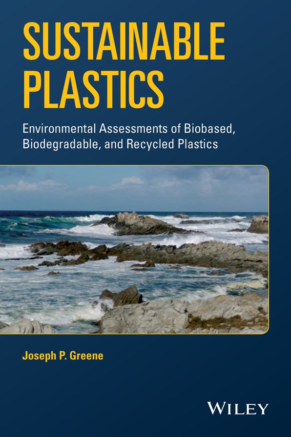 Sustainable Plastics: Environmental Assessments of Biobased, Biodegradable, and Recycled Plastics