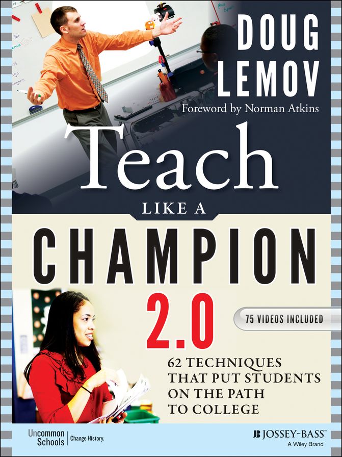 Teach Like a Champion 2.0: 62 Techniques that Put Students on the Path to College