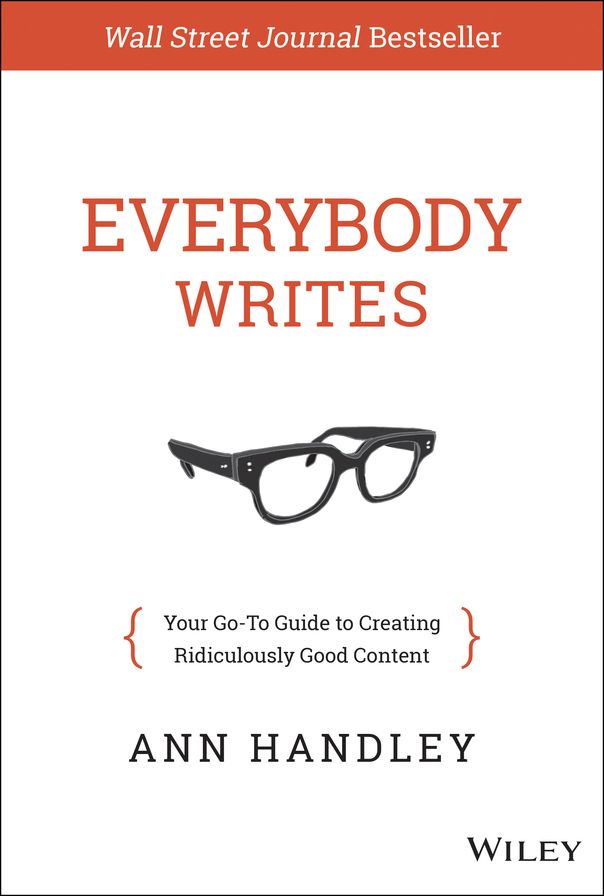 Everybody Writes: Your Go-To Guide to Creating Ridiculously Good Content