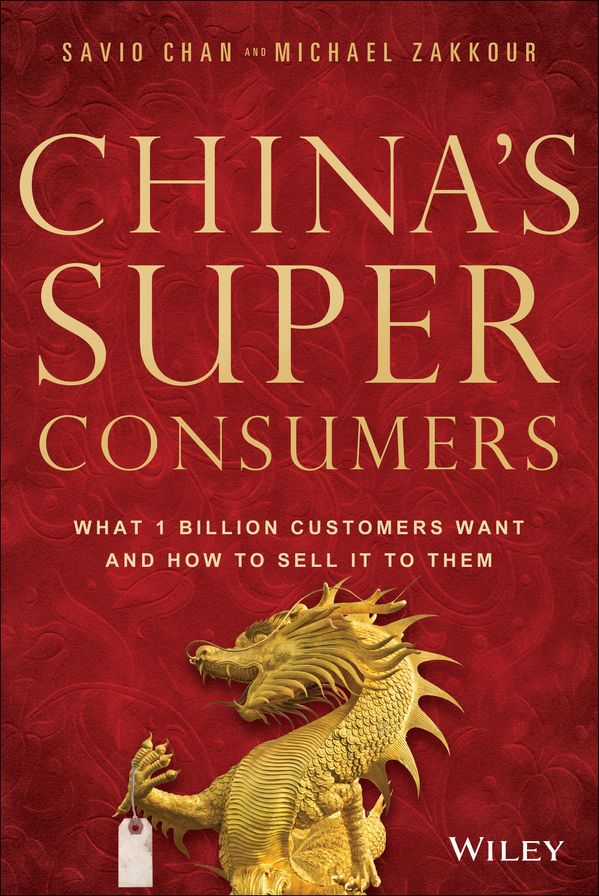 China's Super Consumers: What 1 Billion Customers Want and How to Sell it to Them