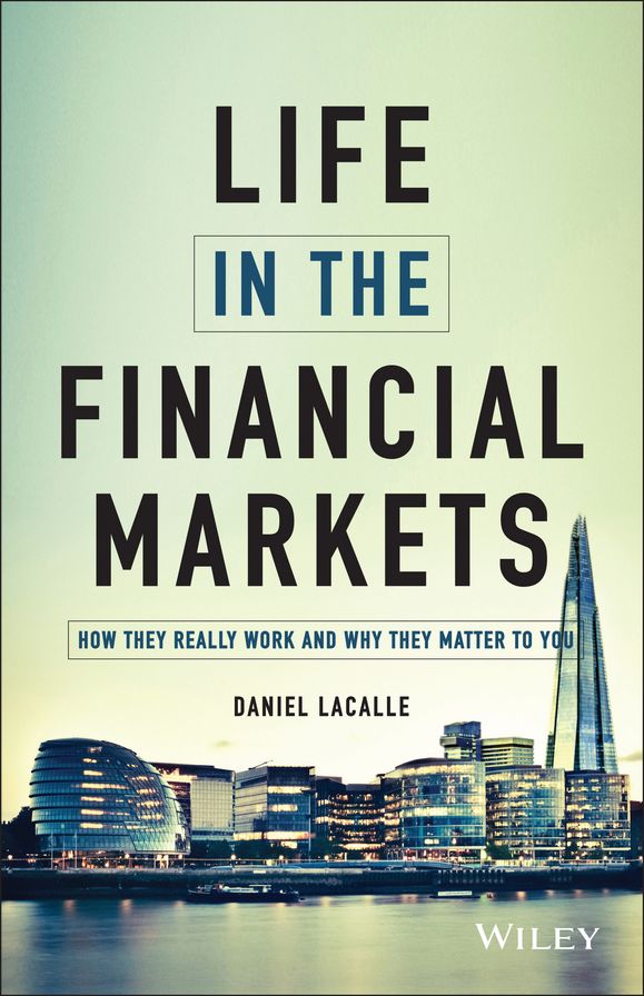 Life in the Financial Markets: How They Really Work And Why They Matter To You