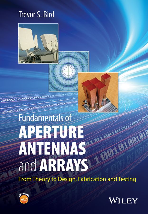 Fundamentals of Aperture Antennas and Arrays: From Theory to Design, Fabrication and Testing