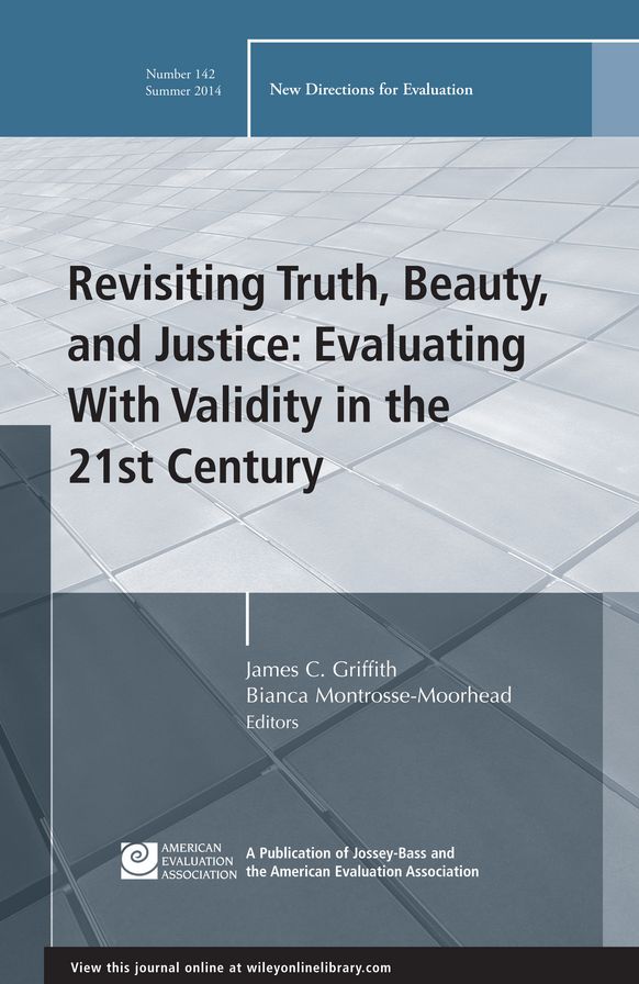 Revisiting Truth, Beauty,and Justice: Evaluating With Validity in the 21st Century: New Directions for Evaluation, Number 142