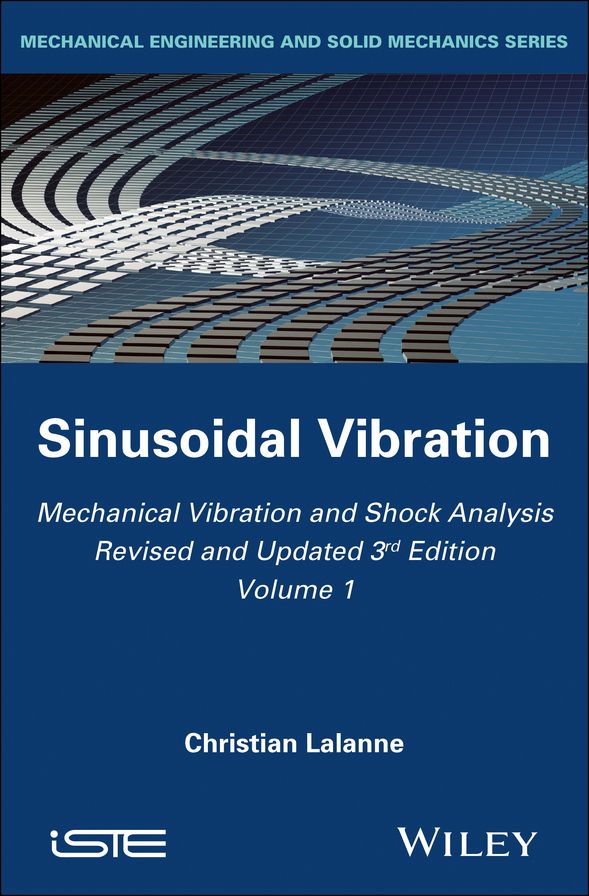 Mechanical Vibration and Shock Analysis, 3rd Edition, Volume 1, Sinusoidal Vibration, 3rd Edition