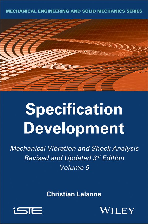 Mechanical Vibration and Shock Analysis, 3rd Edition, Volume 5, Specification Development, 3rd Edition