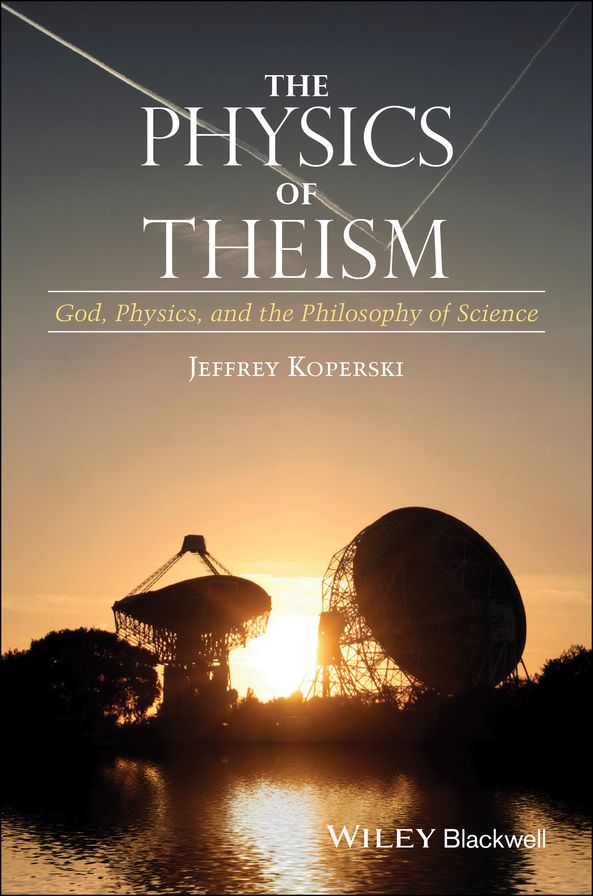 The Physics of Theism: God, Physics, and the Philosophy of Science