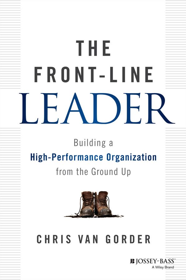 The Front-Line Leader: Building a High-Performance Organization from the Ground Up