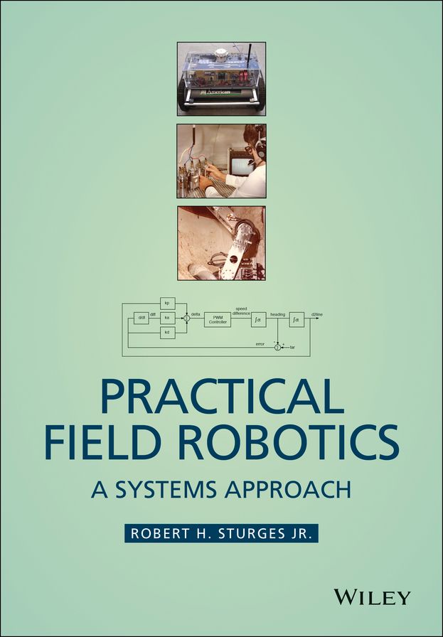 Practical Field Robotics: A Systems Approach