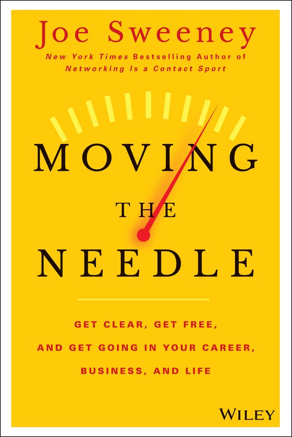 Moving the Needle: Get Clear, Get Free, and Get Going in Your Career, Business, and Life!