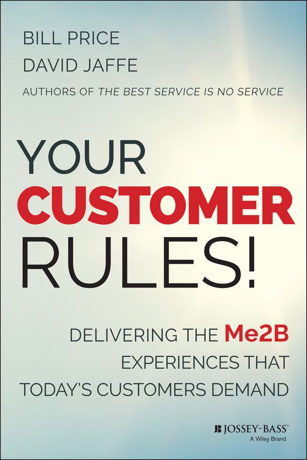 Your Customer Rules!: Delivering the Me2B Experiences That Today's Customers Demand